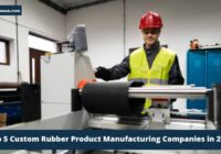 Top 5 Custom Rubber Product Manufacturing Companies in 2024
