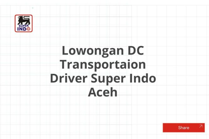 Lowongan DC Transportaion Driver Super Indo Aceh