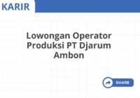 Lowongan Operator Produksi PT Djarum Ambon