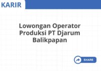 Lowongan Operator Produksi PT Djarum Balikpapan