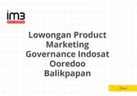 Lowongan Product Marketing Governance Indosat Ooredoo Balikpapan