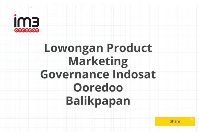 Lowongan Product Marketing Governance Indosat Ooredoo Balikpapan