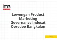 Lowongan Product Marketing Governance Indosat Ooredoo Bangkalan