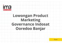 Lowongan Product Marketing Governance Indosat Ooredoo Banjar