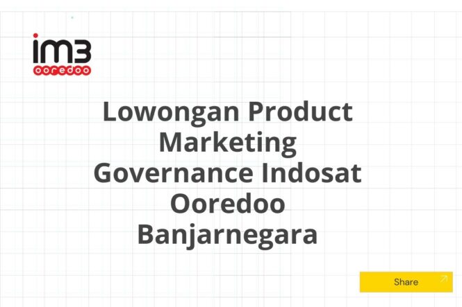 Lowongan Product Marketing Governance Indosat Ooredoo Banjarnegara