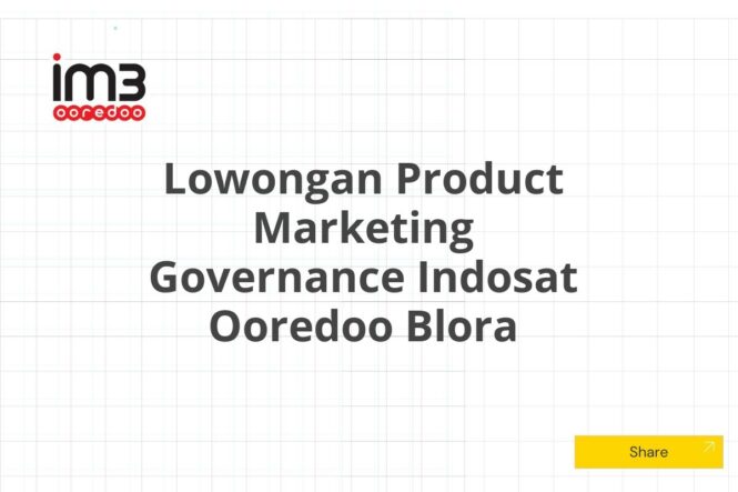 Lowongan Product Marketing Governance Indosat Ooredoo Blora