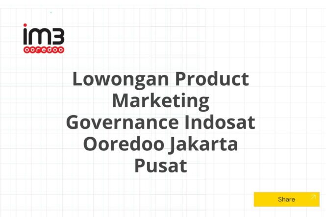 Lowongan Product Marketing Governance Indosat Ooredoo Jakarta Pusat