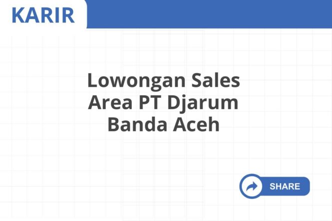 Lowongan Sales Area PT Djarum Banda Aceh