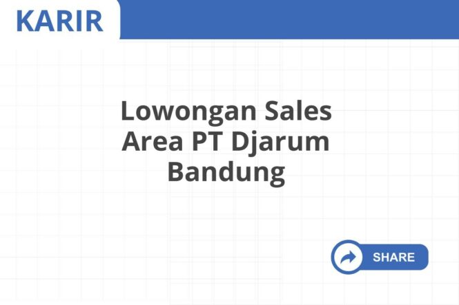 Lowongan Sales Area PT Djarum Bandung