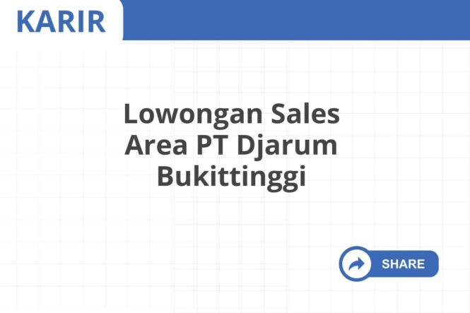 Lowongan Sales Area PT Djarum Bukittinggi