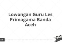 Lowongan Guru Les Primagama Banda Aceh