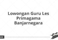 Lowongan Guru Les Primagama Banjarnegara