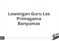 Lowongan Guru Les Primagama Banyumas