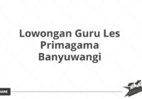 Lowongan Guru Les Primagama Banyuwangi