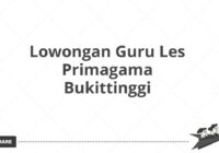 Lowongan Guru Les Primagama Bukittinggi