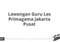 Lowongan Guru Les Primagama Jakarta Pusat