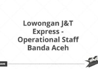 Lowongan J&T Express - Operational Staff Banda Aceh