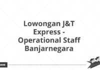 Lowongan J&T Express - Operational Staff Banjarnegara