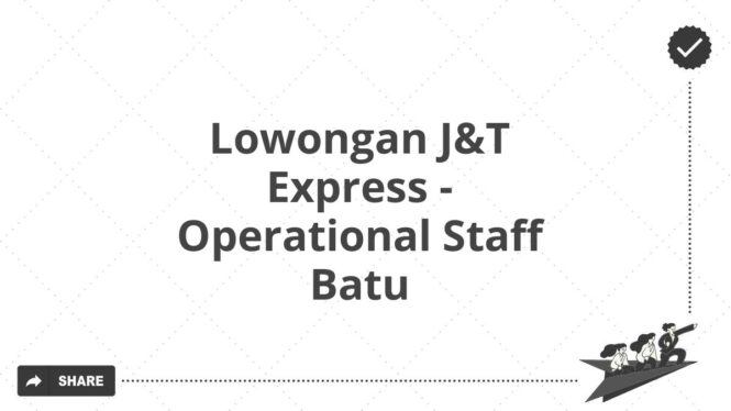 Lowongan J&T Express - Operational Staff Batu