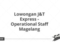 Lowongan J&T Express - Operational Staff Magelang