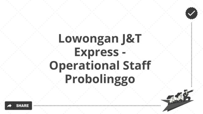 Lowongan J&T Express - Operational Staff Probolinggo