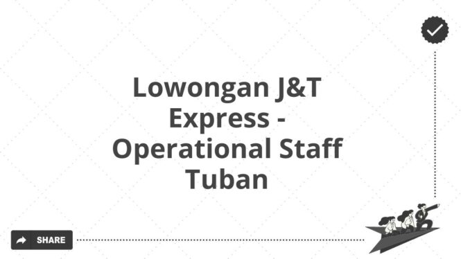 Lowongan J&T Express - Operational Staff Tuban