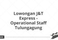 Lowongan J&T Express - Operational Staff Tulungagung