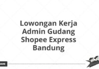 Lowongan Kerja Admin Gudang Shopee Express Bandung