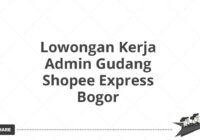 Lowongan Kerja Admin Gudang Shopee Express Bogor