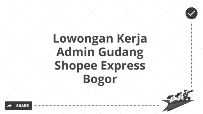 Lowongan Kerja Admin Gudang Shopee Express Bogor