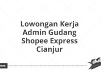 Lowongan Kerja Admin Gudang Shopee Express Cianjur