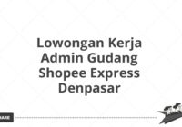 Lowongan Kerja Admin Gudang Shopee Express Denpasar