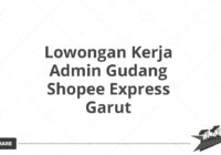 Lowongan Kerja Admin Gudang Shopee Express Garut