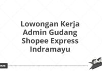 Lowongan Kerja Admin Gudang Shopee Express Indramayu