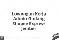 Lowongan Kerja Admin Gudang Shopee Express Jember