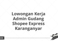 Lowongan Kerja Admin Gudang Shopee Express Karanganyar