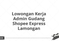 Lowongan Kerja Admin Gudang Shopee Express Lamongan