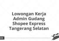 Lowongan Kerja Admin Gudang Shopee Express Tangerang Selatan