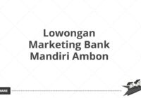 Lowongan Marketing Bank Mandiri Ambon