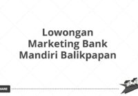 Lowongan Marketing Bank Mandiri Balikpapan