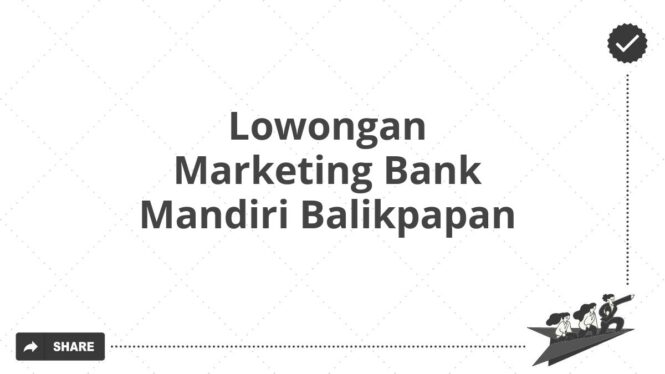 Lowongan Marketing Bank Mandiri Balikpapan