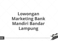 Lowongan Marketing Bank Mandiri Bandar Lampung