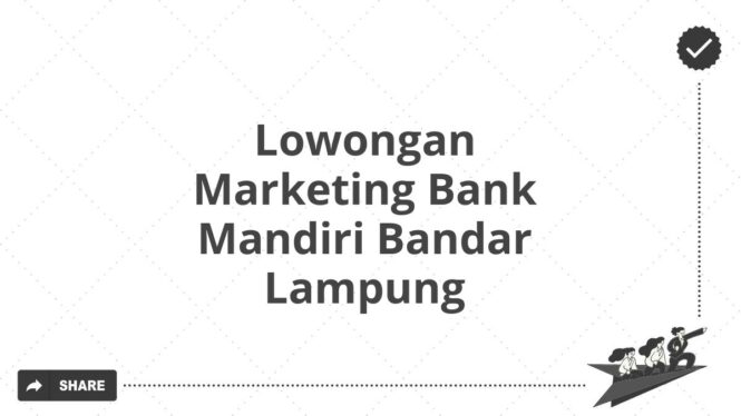 Lowongan Marketing Bank Mandiri Bandar Lampung