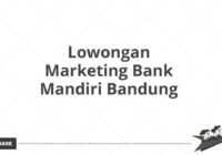 Lowongan Marketing Bank Mandiri Bandung