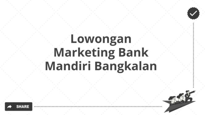 Lowongan Marketing Bank Mandiri Bangkalan