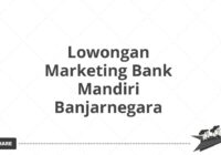 Lowongan Marketing Bank Mandiri Banjarnegara