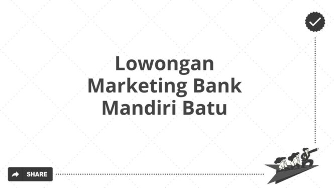 Lowongan Marketing Bank Mandiri Batu