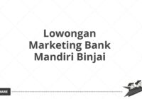 Lowongan Marketing Bank Mandiri Binjai