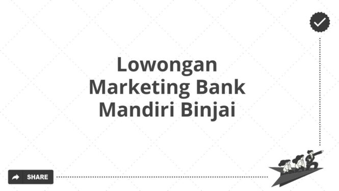 Lowongan Marketing Bank Mandiri Binjai