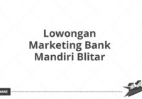 Lowongan Marketing Bank Mandiri Blitar